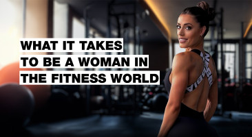 WHAT IT TAKES TO BE A WOMAN IN THE FITNESS WORLD